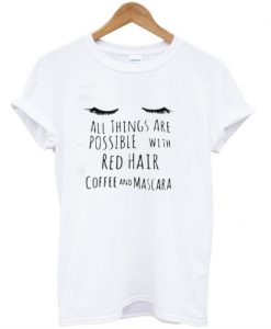 All Things Are Possible With Red Hair T-Shirt