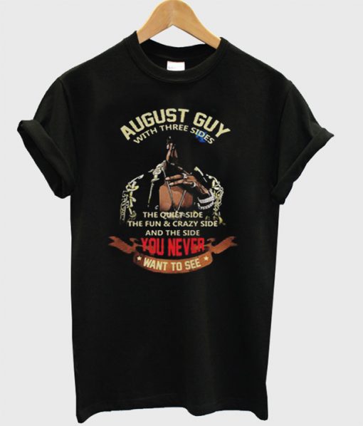 August Guy With Three Sides T-Shirt