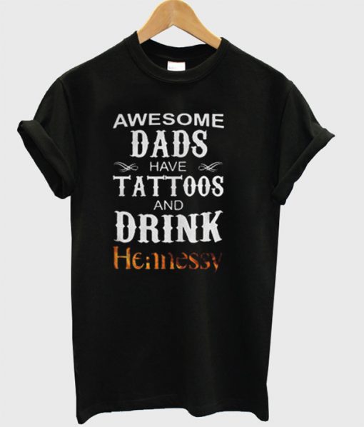 Awesome Das Have Tattos and Drink Hennessy T-Shirt