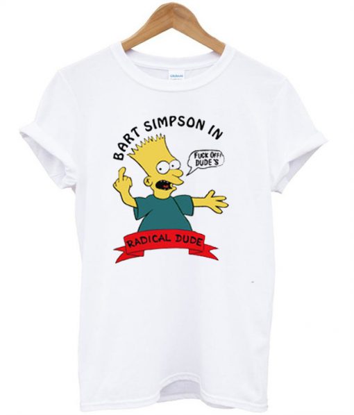 Bart Simpson In Fuck Off Dude's Radical Dude T-Shirt