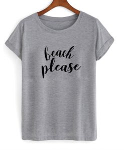 Beach Please T-Shirt