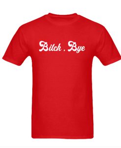 Bitch Bye T-Shirt