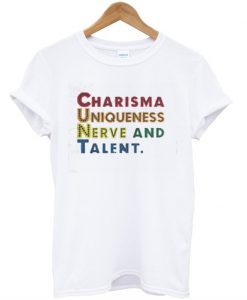 Charisma Uniqueness Nerve And Talent T-Shirt