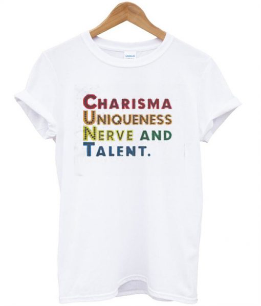 Charisma Uniqueness Nerve And Talent T-Shirt