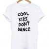 Cool Kids Don't Dance T-Shirt