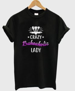 Crazy Bakeaholic Lady T-Shirt