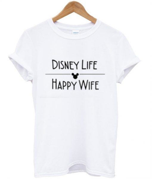 Disney Life Happy Wife T-Shirt