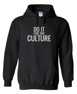 Do It For The Culture Hoodie