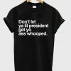 Don't Let Ya Lil President T-Shirt
