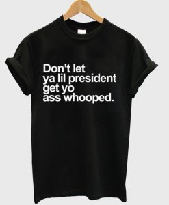 Don't Let Ya Lil President T-Shirt