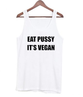 Eat Pussy It S Vegan Tank Top