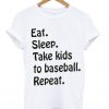 Eat Sleep Take Kids To Baseball Repeat T-Shirt