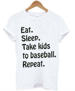 Eat Sleep Take Kids To Baseball Repeat T-Shirt