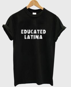 Educated Latina T-Shirt