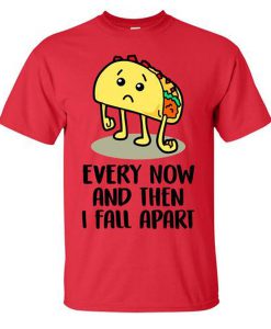 Every Now And Then I Fall Apart T-Shirt