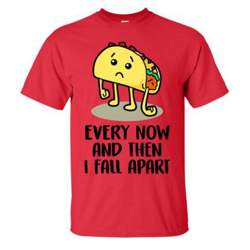 Every Now And Then I Fall Apart T-Shirt