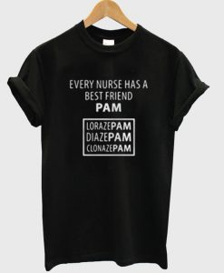 Every Nurse Has A Best Friend PAM T-Shirt