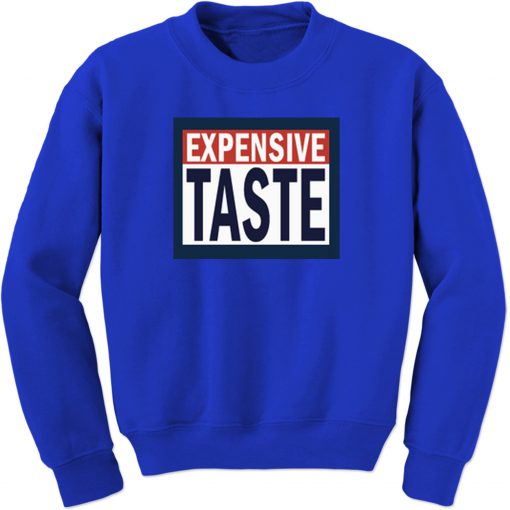 Expensive Taste Sweatshirt