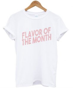 Flavor Of The Month T-Shirt