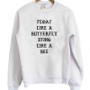 Float Like A Butterfly Sting Like A Bee Sweatshirt