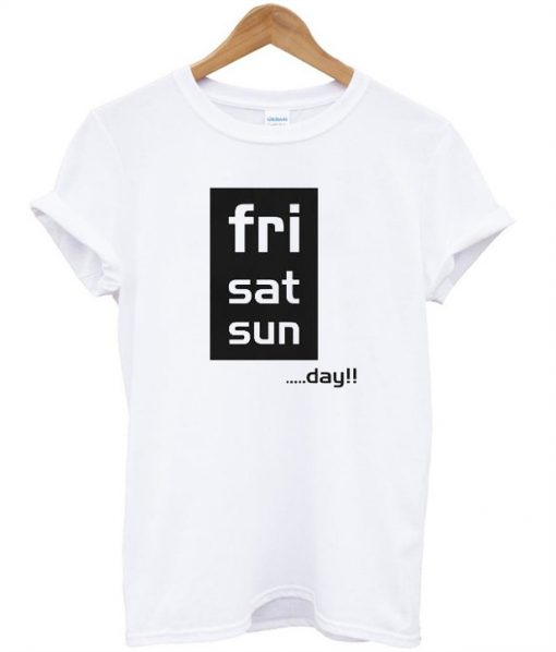 Fri Sat Sun Day T-Shirt