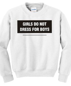 Girls Do Not Dress Fror Boys Sweatshirt