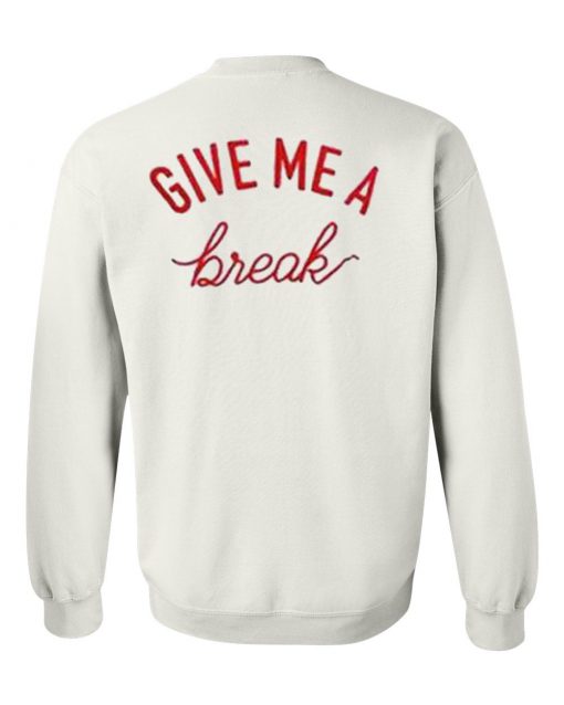 Give Me A Break SWeatshirt