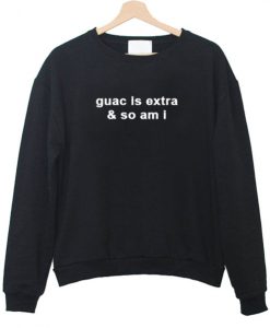 Guac Is Extra & So Am I Sweatshirt