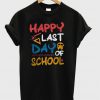 Happy Last Day Of School T-Shirt