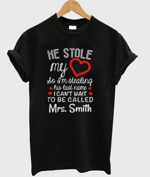 He Stole My Heart His Last NAme T-Shirt