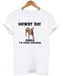 Howdy Do Choco Chihuahua T-Shirt