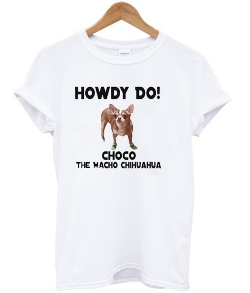 Howdy Do Choco Chihuahua T-Shirt