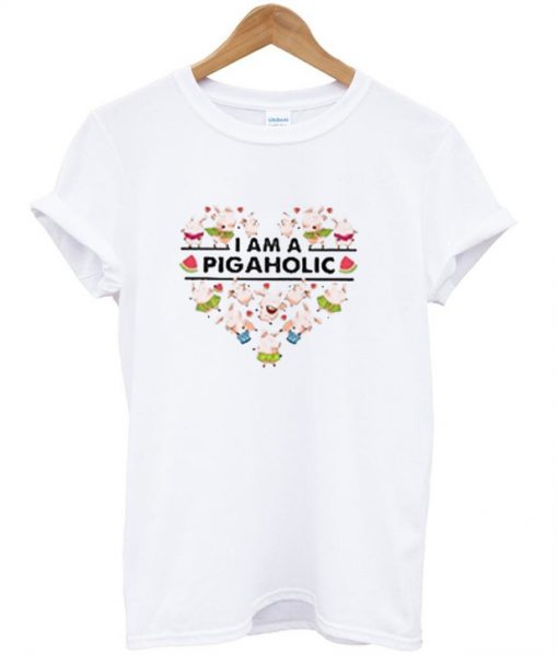 I Am A Pigaholic T-Shirt