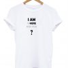 I Am Where Are You T-Shirt