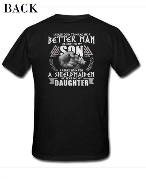 I Asked Odin To Make Me A Better Man T-Shirt