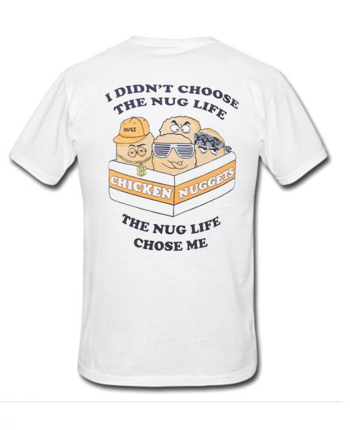 I Didn't Choose The Nug Life The Nug Life Chose Me T-Shirt