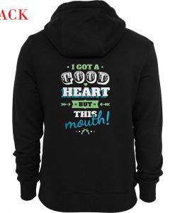 I Got A Good Heart But This Mouth Hoodie