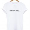 I KNow It All T-Shirt