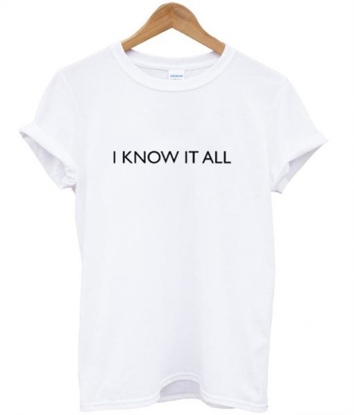 I KNow It All T-Shirt