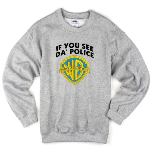 If You See DA Police Warn A Brother Sweatshirt