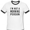 I'm Not A Morning Person Ringer T-Shirt