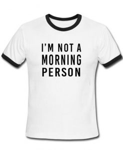 I'm Not A Morning Person Ringer T-Shirt