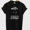 I'm Not Crazy I Prefer The Term Mentally Hilarious T-Shirt