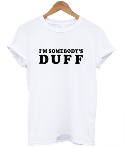 I'm Somebody's DUFF T-Shirt