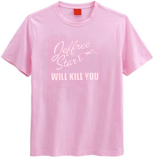 Jeffree Star Will Kill You T-Shirt