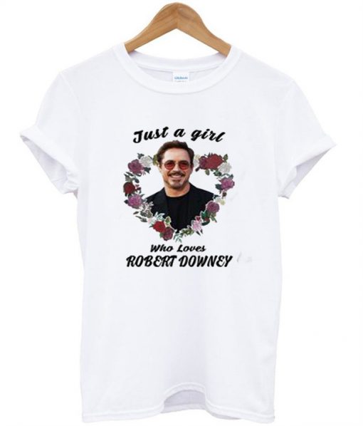 Just A Girl Who Loves Robert Downey T-Shirt