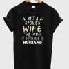 Just A Spoiled Wife In Love With Her HUsband T-Shirt