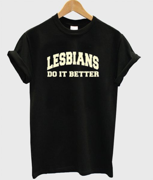 Lesbian Do It Better T-Shirt