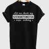 Let Me Check My Givashitometer Nope Nothing T-Shirt