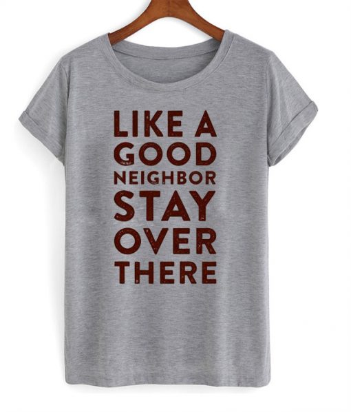 Like A Good Neighbor T-Shirt